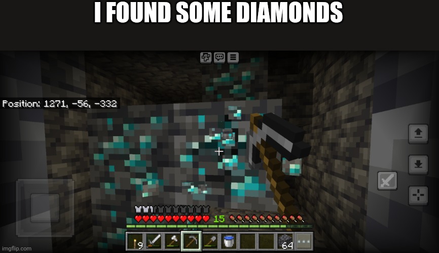 I FOUND SOME DIAMONDS | image tagged in minecraft | made w/ Imgflip meme maker