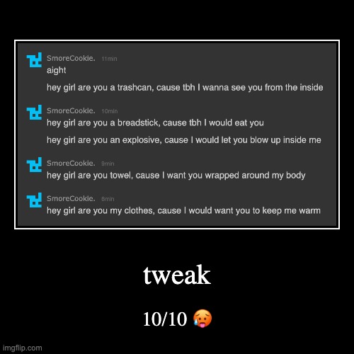 damn | tweak | 10/10 ? | image tagged in funny,demotivationals | made w/ Imgflip demotivational maker