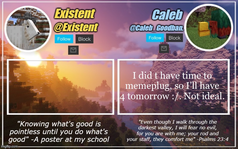 Caleb and Existent announcement temp | I did t have time to memeplug, so I’ll have 4 tomorrow :/. Not ideal. | image tagged in caleb and existent announcement temp | made w/ Imgflip meme maker