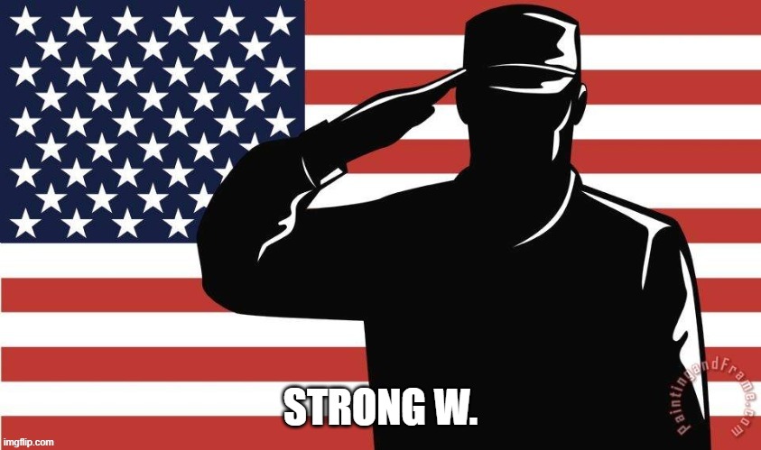 Army salute | STRONG W. | image tagged in army salute | made w/ Imgflip meme maker