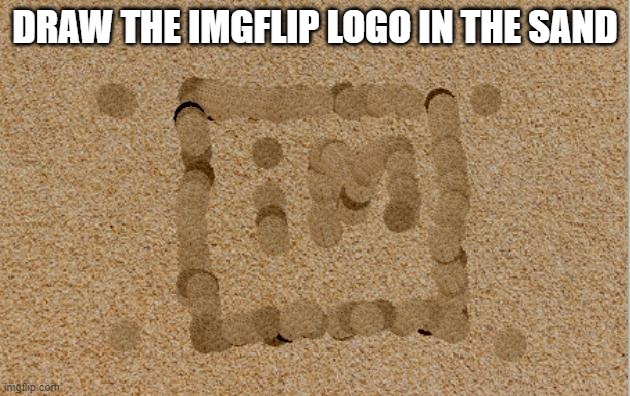 This is not real, I drew it using a thing I made on Scratch | DRAW THE IMGFLIP LOGO IN THE SAND | made w/ Imgflip meme maker