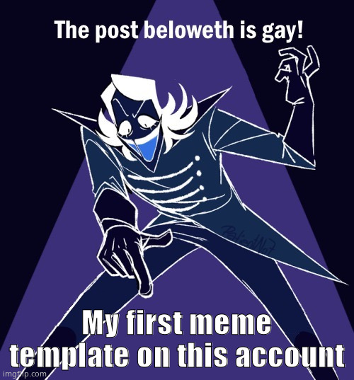 The Post Beloweth Is Gay | My first meme template on this account | image tagged in the post beloweth is gay | made w/ Imgflip meme maker
