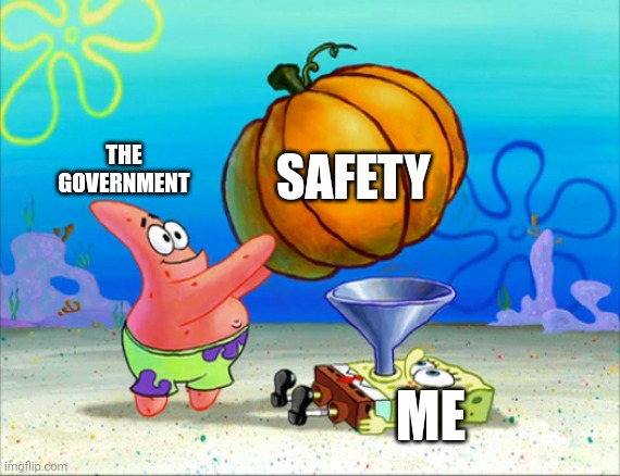 SpongeBob pumpkin funnel | THE GOVERNMENT SAFETY ME | image tagged in spongebob pumpkin funnel | made w/ Imgflip meme maker