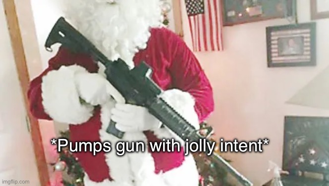 *Pumps gun with jolly intent* | made w/ Imgflip meme maker