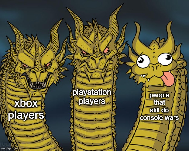 Who still does console Wars? | playstation
players; people that still do console wars; xbox
players | image tagged in three-headed dragon,memes,funny,lol | made w/ Imgflip meme maker