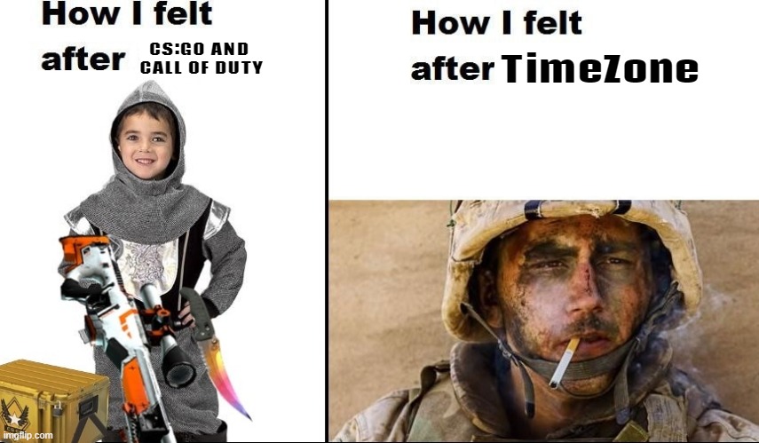 it's going to be the most accurate portrayal of war and realism at its finest. while still being fun | CS:GO AND 
CALL OF DUTY; TimeZone | image tagged in timezone,game,movie,memes,funny,cartoon | made w/ Imgflip meme maker