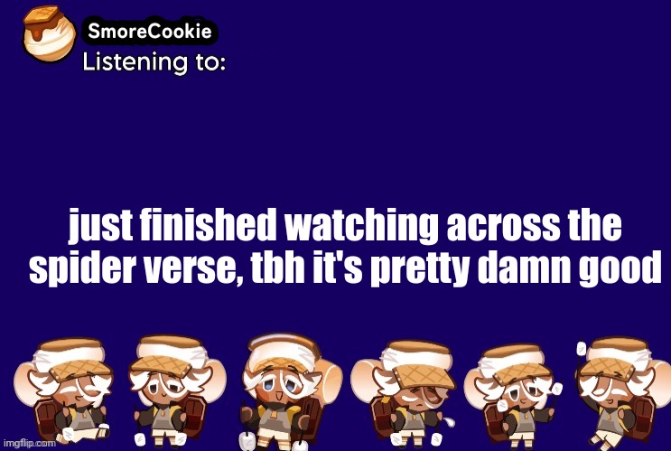 SmoreCookie announcement template v2 (thanks Banditos) | just finished watching across the spider verse, tbh it's pretty damn good | image tagged in smorecookie announcement template v2 thanks banditos | made w/ Imgflip meme maker