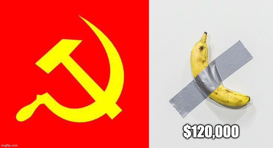Communist Banana | $120,000 | image tagged in communist,banana art | made w/ Imgflip meme maker