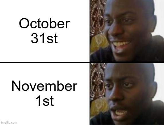 October 31st November 1st | image tagged in oh yeah oh no | made w/ Imgflip meme maker