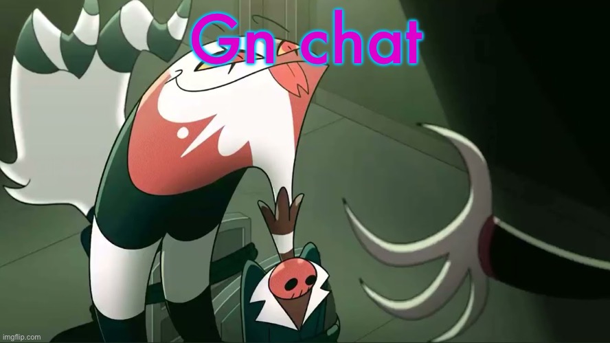 See ya tomorrow | Gn chat | image tagged in blitzo | made w/ Imgflip meme maker