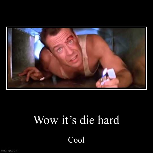 Wow it’s die hard | Cool | image tagged in funny,demotivationals | made w/ Imgflip demotivational maker