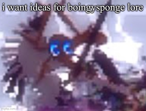 anarchy | i want ideas for boingysponge lore | image tagged in anarchy | made w/ Imgflip meme maker