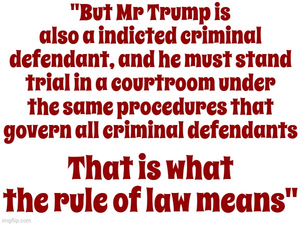 Gagged ... Again | "But Mr Trump is also a indicted criminal defendant, and he must stand trial in a courtroom under the same procedures that govern all criminal defendants; That is what the rule of law means" | image tagged in scumbag trump,scumbag maga,scumbag republicans,lock him up,memes | made w/ Imgflip meme maker