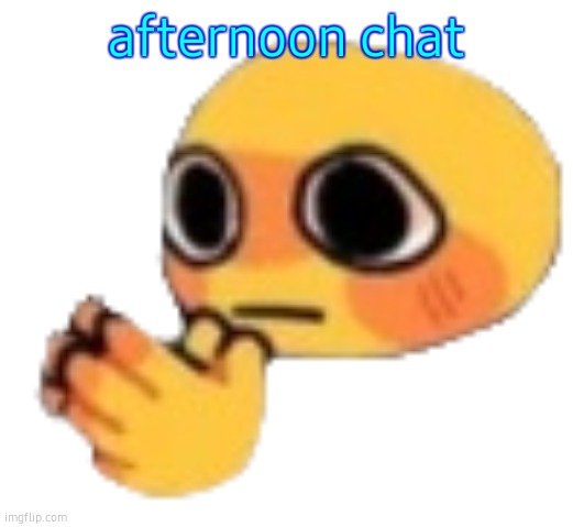 Bruh | afternoon chat | image tagged in bruh | made w/ Imgflip meme maker