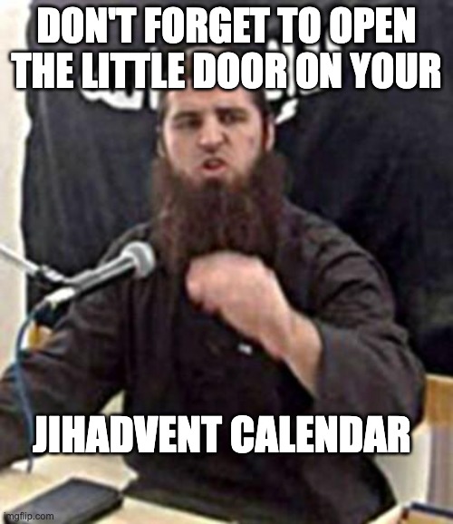 jumping jihad | DON'T FORGET TO OPEN THE LITTLE DOOR ON YOUR; JIHADVENT CALENDAR | image tagged in jumping jihad,xmas | made w/ Imgflip meme maker