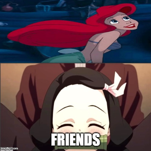 nezuko loves ariel | FRIENDS | image tagged in who loves ariel,nezuko,ariel,the little mermaid,demon slayer | made w/ Imgflip meme maker
