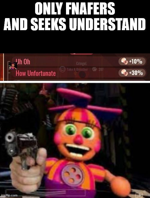 Say one of the 'continuements' for the 'Uh-oh, how unfortanate' | ONLY FNAFERS AND SEEKS UNDERSTAND | image tagged in fnaf,doors,uh oh,this is perfect first i rizz your brother,and now i rizz you skibidi my freind,how unfortanate | made w/ Imgflip meme maker