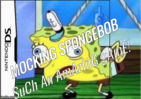 Day 1 of posting memes as video games until I'm famous | MOCKING SPONGEBOB; SuCh An AmAzInG gAmE! | image tagged in memes,mocking spongebob | made w/ Imgflip meme maker