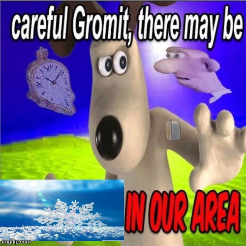 Careful gromit there may be horny milfs in our area | image tagged in careful gromit there may be horny milfs in our area | made w/ Imgflip meme maker
