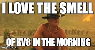 I LOVE THE SMELL  OF KV8 IN THE MORNING | image tagged in napalm | made w/ Imgflip meme maker