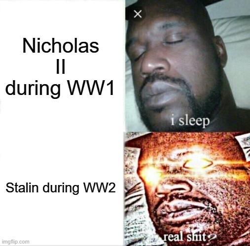Sleeping Shaq | Nicholas II during WW1; Stalin during WW2 | image tagged in memes,sleeping shaq | made w/ Imgflip meme maker
