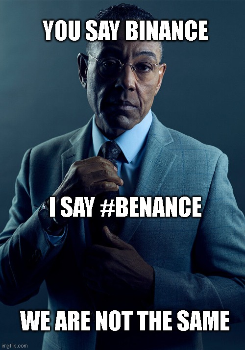 you say binance.. i say #benance | YOU SAY BINANCE; I SAY #BENANCE; WE ARE NOT THE SAME | image tagged in gus fring we are not the same,meme,crypto,cryptocurrency,facts | made w/ Imgflip meme maker