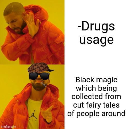 -Gathered bad source. | -Drugs usage; Black magic which being collected from cut fairy tales of people around | image tagged in memes,drake hotline bling,occult,fairy tale week,successful black man,drugs are bad | made w/ Imgflip meme maker