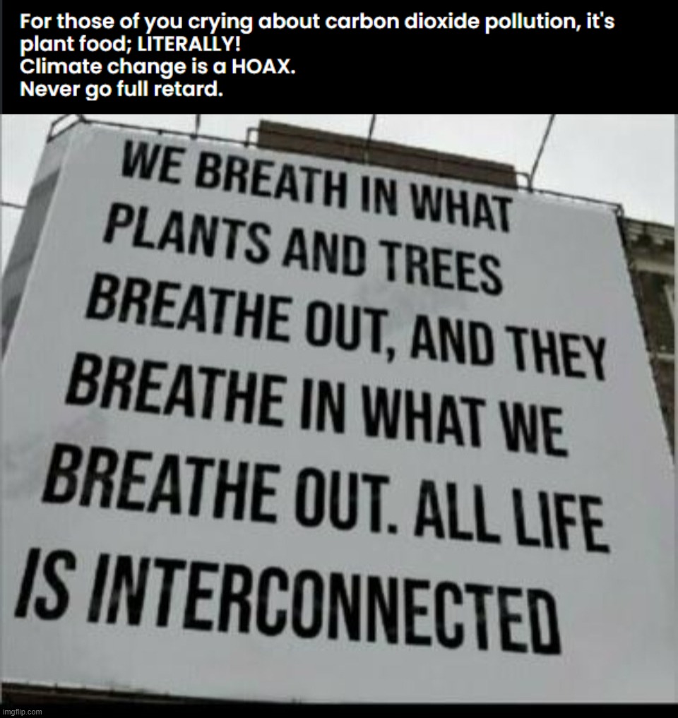 Climate change is a HOAX. | image tagged in climate change,plant food,carbon dioxide,stupid footprint,hoax,never go full retard | made w/ Imgflip meme maker