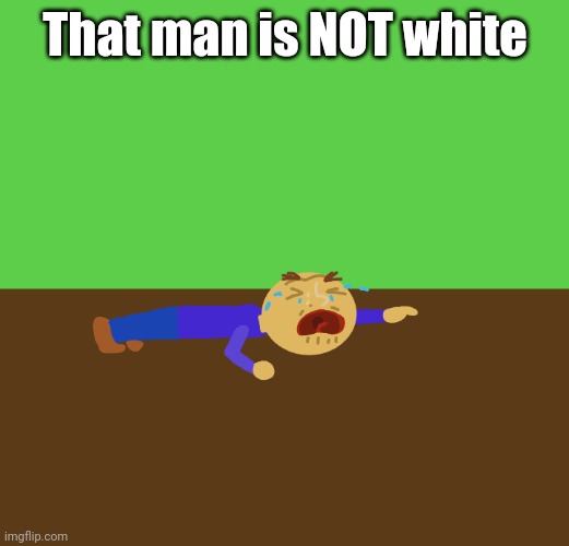 That man is NOT white | made w/ Imgflip meme maker
