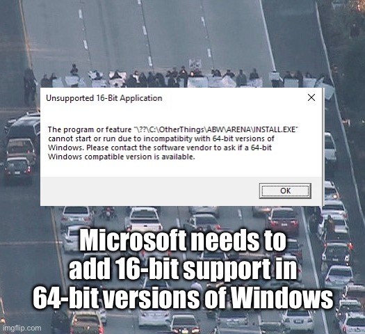 Microsoft is literally mad | Microsoft needs to add 16-bit support in 64-bit versions of Windows | image tagged in protestors blocking road,microsoft,windows,computer games,software | made w/ Imgflip meme maker