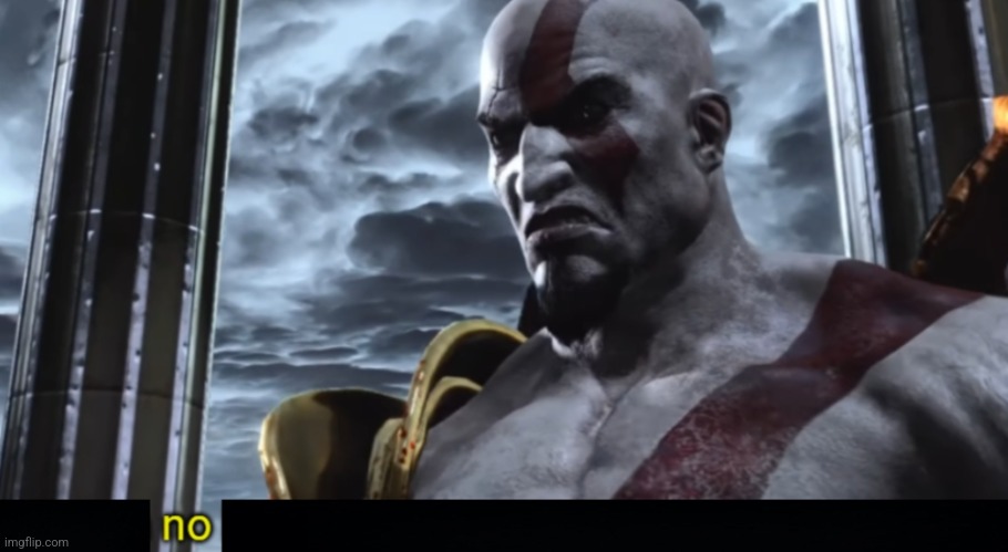 Kratos no | image tagged in kratos no | made w/ Imgflip meme maker