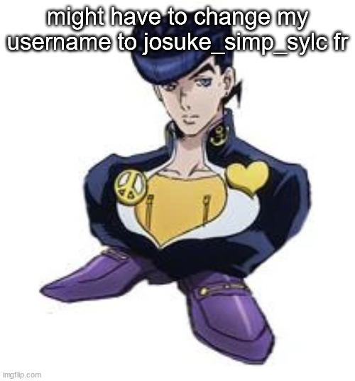 shoesuke | might have to change my username to josuke_simp_sylc fr | image tagged in shoesuke | made w/ Imgflip meme maker