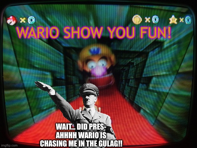 Wario Shows Fun | WARIO SHOW YOU FUN! WAIT… DID PRES- AHHHH WARIO IS CHASING ME IN THE GULAG!! | image tagged in wario shows fun | made w/ Imgflip meme maker