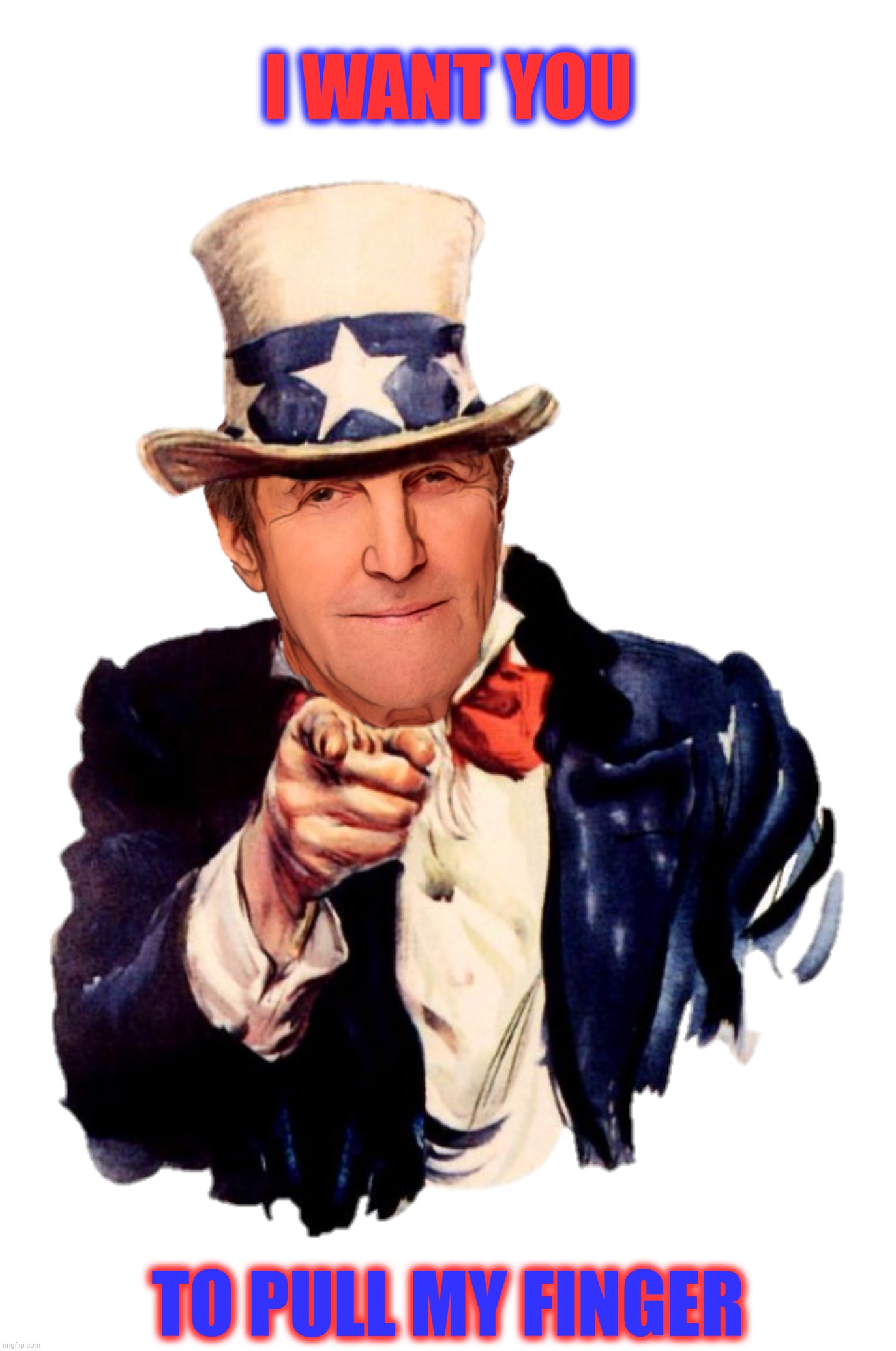 Bad Photoshop Sunday presents:  The Emissions Czar | I WANT YOU; TO PULL MY FINGER | image tagged in bad photoshop sunday,john kerry,uncle sam,fart,pull my finger | made w/ Imgflip meme maker