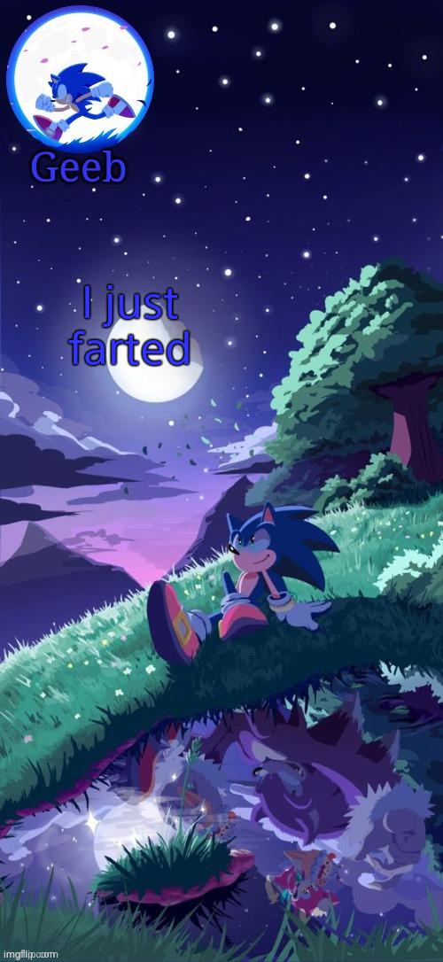 Geeb.'s sonic template | I just farted | image tagged in geeb 's sonic template | made w/ Imgflip meme maker