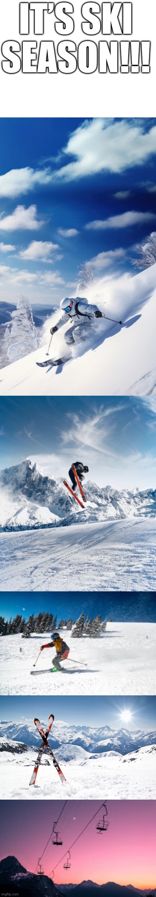 Ski Season 2023-2024 | IT’S SKI SEASON!!! | image tagged in blank white template,skiing,ski season,ski,mountains,winter | made w/ Imgflip meme maker