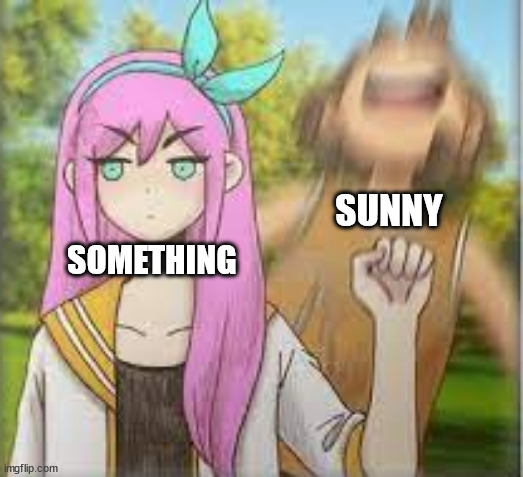i have no good ideas for a meme so I'll just sum up a bit of the dream world | SUNNY; SOMETHING | image tagged in aubrey punching kel omori | made w/ Imgflip meme maker