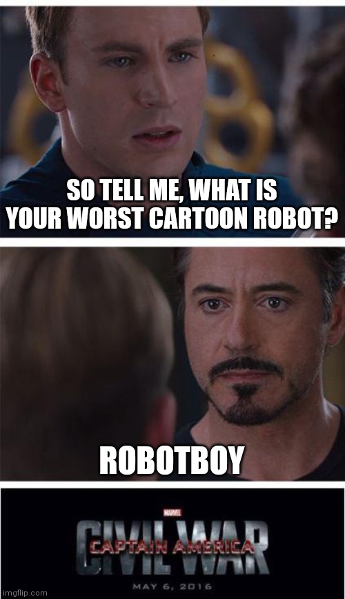 Robotboy no like being hated | SO TELL ME, WHAT IS YOUR WORST CARTOON ROBOT? ROBOTBOY | image tagged in memes,marvel civil war 1,robotboy | made w/ Imgflip meme maker