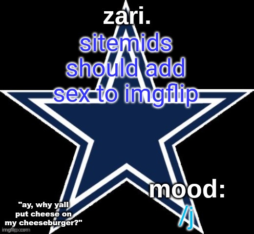 silly :3 | sitemids should add sex to imgflip; /j | image tagged in zari 's dallas cowboys announcement temp | made w/ Imgflip meme maker