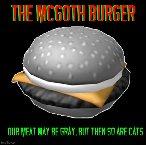 Where Goth Folks Eat & What They Eat | image tagged in vince vance,cursed image,goth,mcdonalds,burger,memes | made w/ Imgflip meme maker
