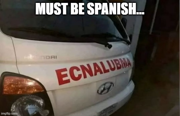 Ecnalubma! | MUST BE SPANISH... | image tagged in you had one job | made w/ Imgflip meme maker