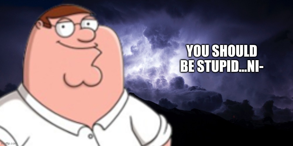 mmmm LowTierGod | YOU SHOULD BE STUPID...NI- | image tagged in mmmm lowtiergod | made w/ Imgflip meme maker