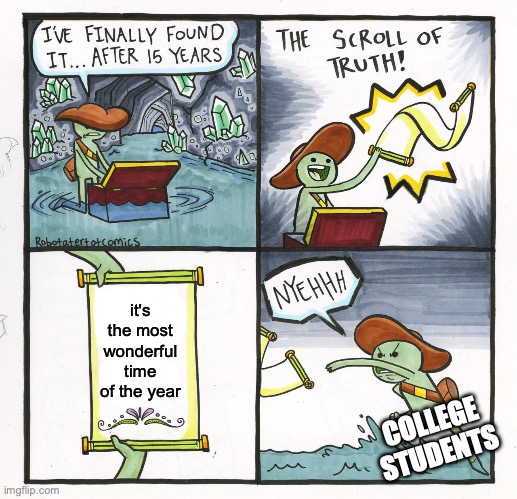 how can it be wonderful if final exams is around the corner? | it's the most wonderful time of the year; COLLEGE STUDENTS | image tagged in memes,the scroll of truth,college,college life,exams,christmas | made w/ Imgflip meme maker
