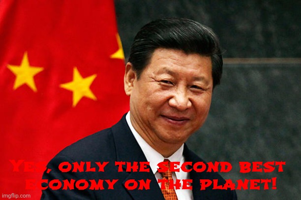Xi Jinping | Yes, only the second best 
economy on the planet! | image tagged in xi jinping | made w/ Imgflip meme maker