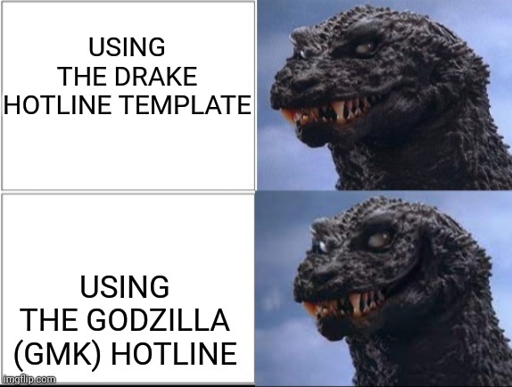 GODZILLA (GMK) HOTLINE | USING THE DRAKE HOTLINE TEMPLATE; USING THE GODZILLA (GMK) HOTLINE | image tagged in godzilla gmk hotline | made w/ Imgflip meme maker