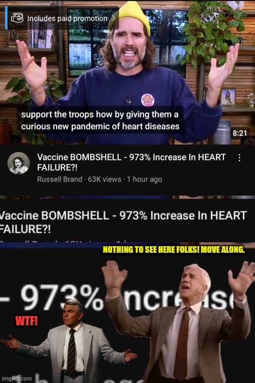 973%, increase of Heart Failure | NOTHING TO SEE HERE FOLKS! MOVE ALONG. WTF! | image tagged in russell brand,leslie nielsen,andy griffith,vaccines,covid-19 | made w/ Imgflip meme maker