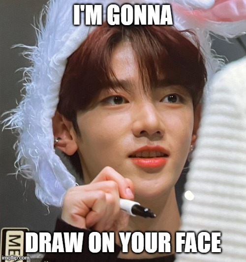 Zhang Hao drawing | I'M GONNA; DRAW ON YOUR FACE | image tagged in funny | made w/ Imgflip meme maker