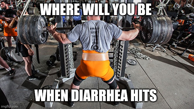 powerlifting meme | WHERE WILL YOU BE; WHEN DIARRHEA HITS | image tagged in workout | made w/ Imgflip meme maker