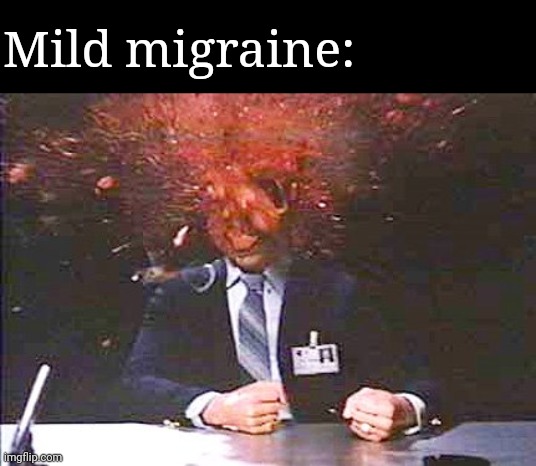 Headache I | Mild migraine: | image tagged in headache i | made w/ Imgflip meme maker