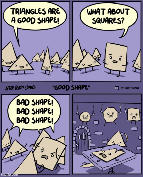Good shapes/bad shapes | image tagged in shapes,shape,comics,comics/cartoons,squares,triangles | made w/ Imgflip meme maker
